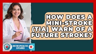 How Does A Mini-stroke (TIA) Warn Of A Future Stroke? - Doctor Specialties Explained