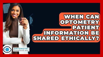 When Can Optometry Patient Information Be Shared Ethically? - Optometry Knowledge Base