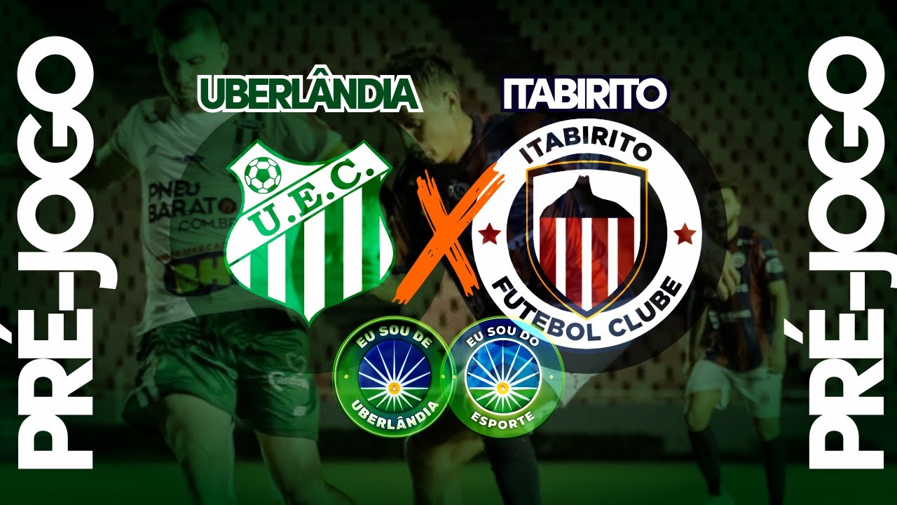 AO VIVO! 🔴 UBERLÂNDIA x ITABIRITO - - - PRÉ JOGO - YouTube