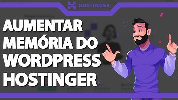 Como Aumentar a Memória do WordPress (Limite de Upload) na Hostinger (Rápido e Fácil) 2023