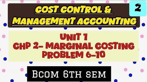 Cost control & Management accounting|Unit 1 Marginal costing| Problem 6-10| Bcom 6th sem