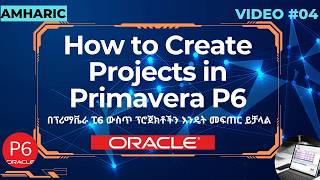 How to Create Projects in Primavera P6 | Amharic Tutorial