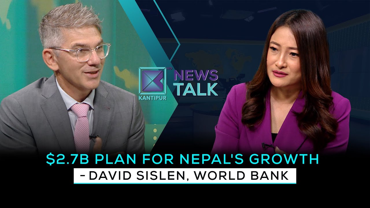 World Bank Launches $2.7 Billion Framework for Nepal | Kantipur News Talk