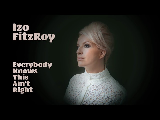 Izo Fitzroy - Everybody Knows This Ain't Right