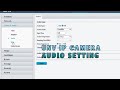 UNV IP CAMERA AUDIO SETTINGS || UNV CAMERA AUDIO SETUP