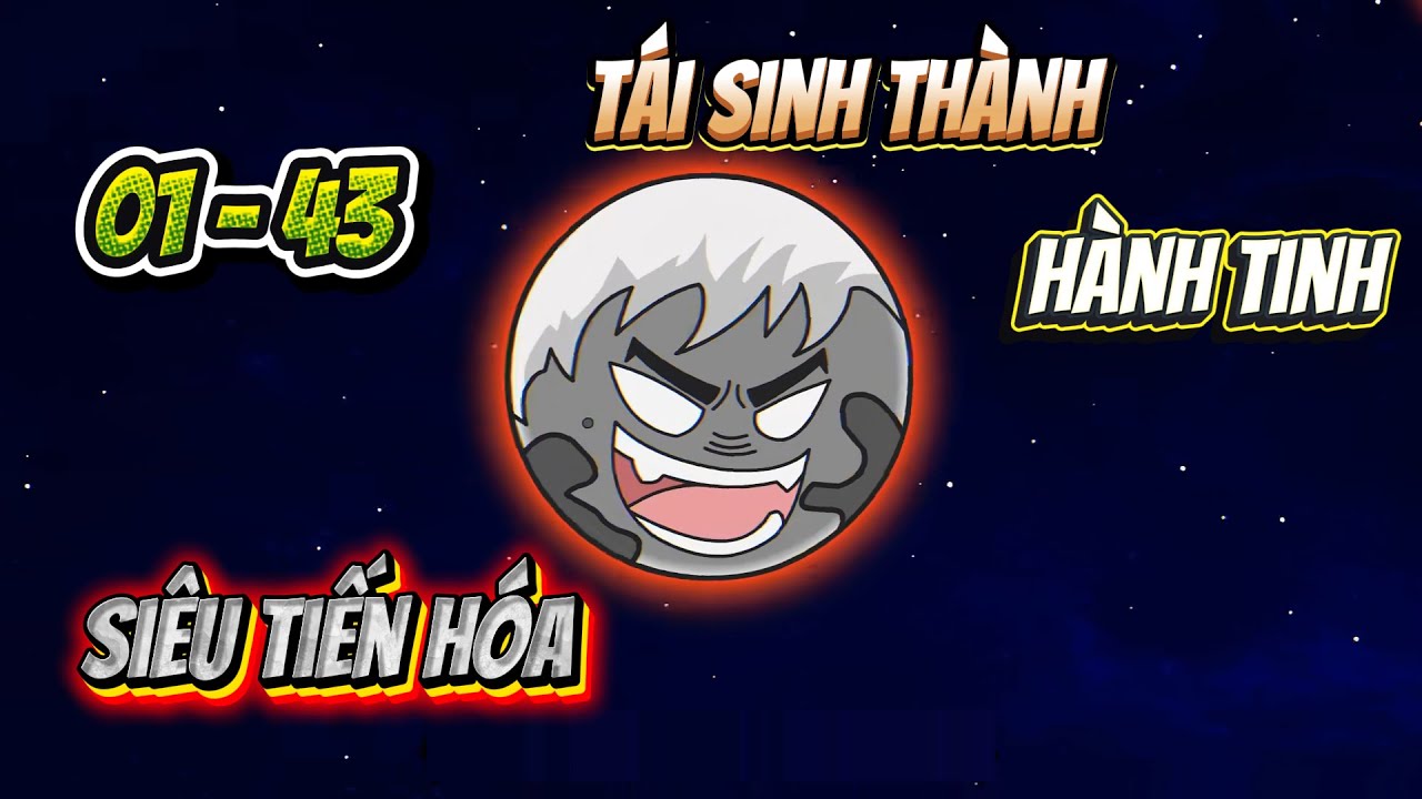 [Full 01 - 43] Ta là hành tinh siêu tiến hóa | Panda Sub