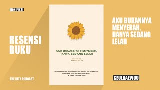 Resensi Buku Aku Bukannya Menyerah Hanya Sedang Lelah karya Geulbaewoo | The INTX Podcast