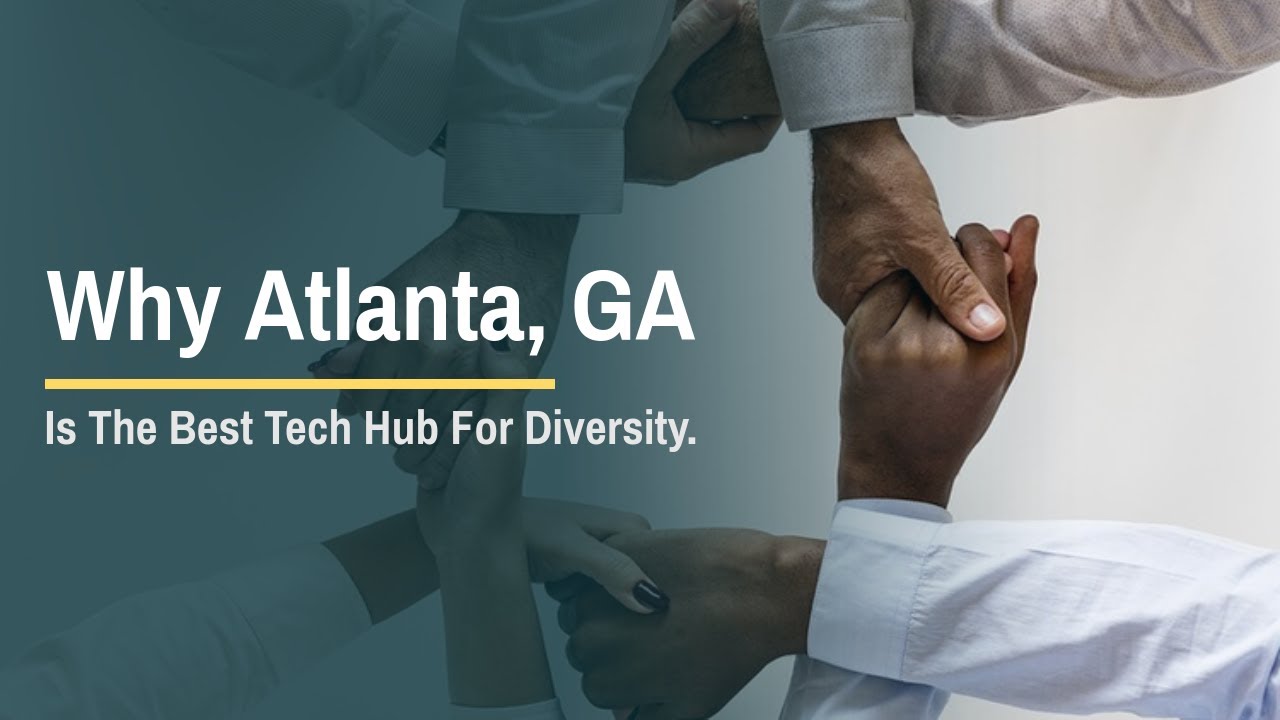 Why Atlanta, GA Is The Best Tech Hub For Diversity.