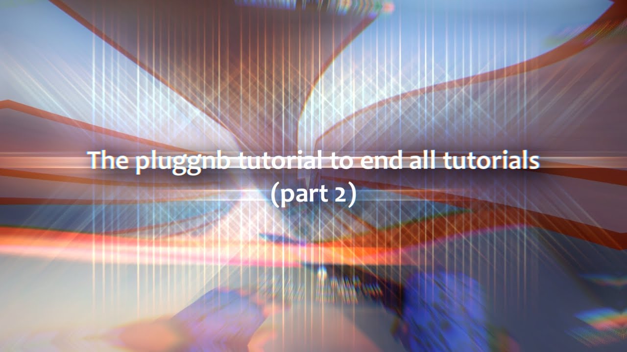 THE PLUGGNB TUTORIAL TO END ALL TUTORIALS! PART 2! (30NICKK, SILO ...