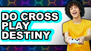 How to Do Cross Play Destiny 2 2025 - Easy Guide
