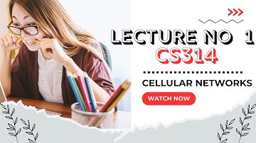 CS314 LCTURE NO 1 CELLULAR NETWORKS / VIRTUAL UNIVERSITY