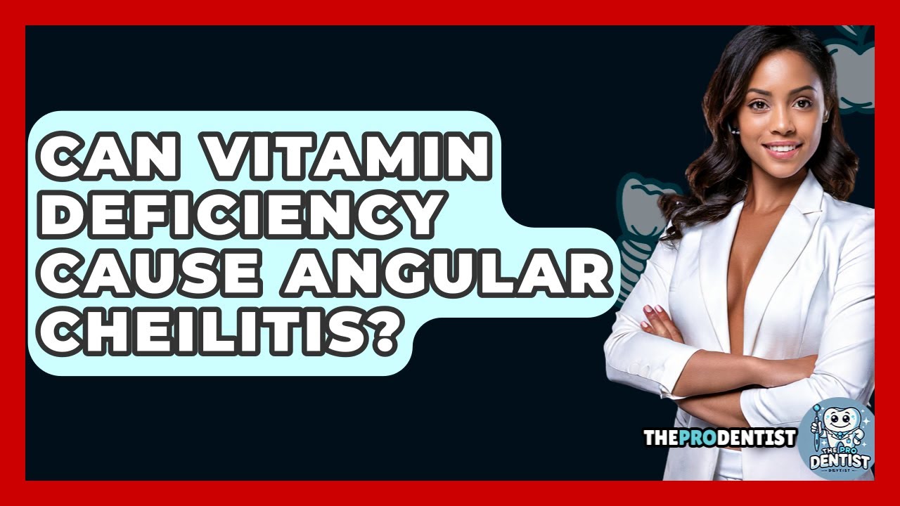 Can Vitamin Deficiency Cause Angular Cheilitis? - The Pro Dentist