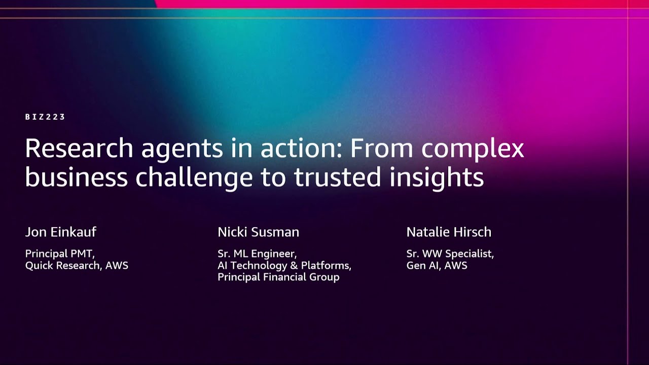 AWS re:Invent 2025 - Research agents in action: From complex business challenge to trusted insights