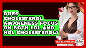 Does Cholesterol Awareness Focus on Both LDL and HDL Cholesterol? - Cholesterol Support Network