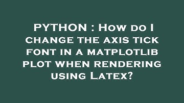 PYTHON : How do I change the axis tick font in a matplotlib plot when rendering using Latex?
