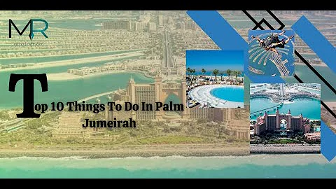 Top 10 Things To Do In Palm Jumeirah | Dubai