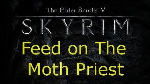 Skyrim Feed on the Moth Priest