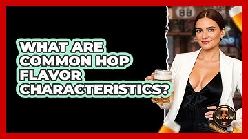 What Are Common Hop Flavor Characteristics?