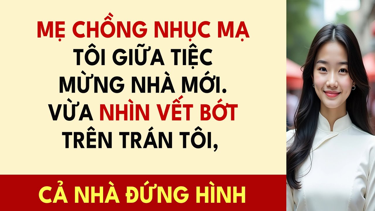 Mẹ Chồng Nhục Mạ Tôi Giữa Tiệc Mừng Nhà Mới. Vừa Nhìn Vết Bớt Trên Trán Tôi, Cả Nhà Đứng Hình