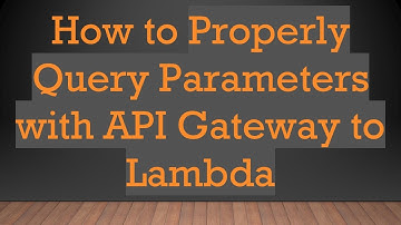 How to Properly Query Parameters with API Gateway to Lambda