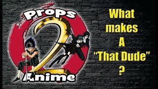 What Makes A That Dude? Channel Series Props Favorite Anime Characters
