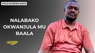 Hajji Kazibwe Kapo Akuletede Ebyali Mu Kwanjula Okwo Mu Baala 