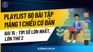 [Mảng 1 Chiều Cơ Bản]. #15. Số Lớn Nhất Và Lớn Thứ Hai Trong Mảng