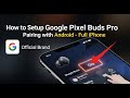 How to setup Google Pixel Buds Pro pairing with Android and iPhone - Full Guide