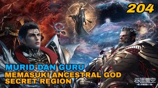 Swallowed Star EP 204 - Murid Dan Guru  Memasuki Ancestral God Secret Region!! 