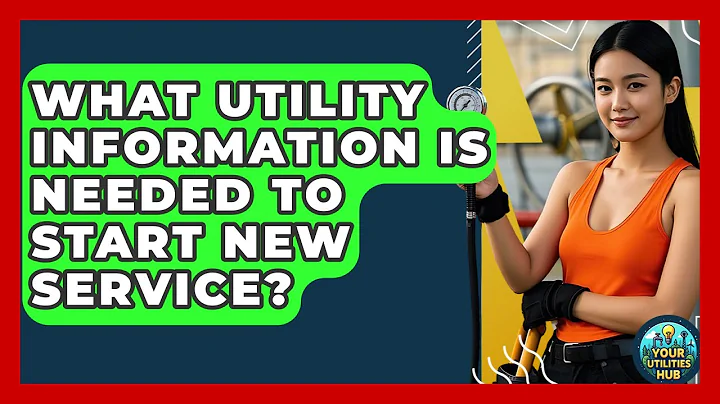What Utility Information Is Needed to Start New Service? - Your Utilities Hub