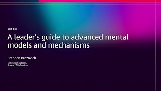 AWS re:Invent 2025 - A leader's guide to advanced mental models and mechanisms (SNR303)