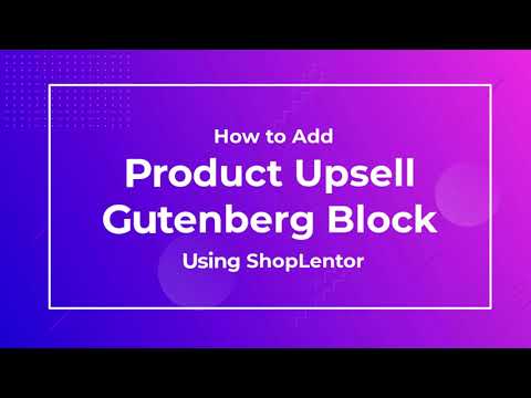 How to Add Product Upsell Gutenberg Block Using the ShopLentor (formerly WooLentor)