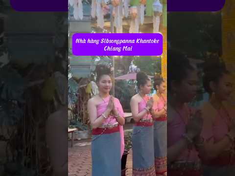 Review Nhà hàng Sibsongpanna Khantoke Restaurants สิบสองปันนาขันโตก I Chiang Mai I Vũ Thắng