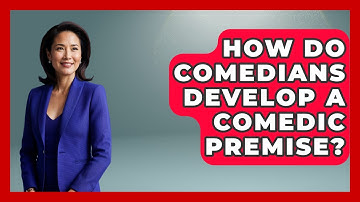 How Do Comedians Develop A Comedic Premise? - Open Mic Manual