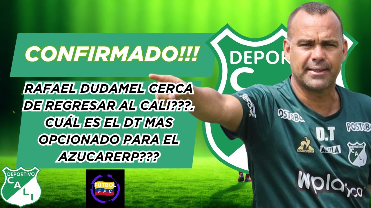 ⛔CONFIRMADO!!!⚠️DUDAMEL CERCA DE REGRESAR AL CALI❓👀CUAL ES EL DT MAS CERCANO AL AZUCARERO❓🚨