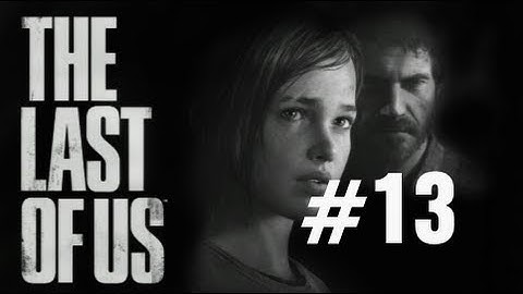 The Last of Us Gameplay Walkthrough Part 13 No Commentary "The Last of Us" PS3 Full Let