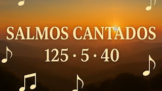 Salmos 125 5 y 40 Cantados - Canticos de Fe y Esperanza