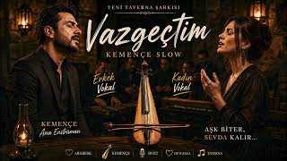 Vazgeçtim… Geç Kaldın Sevgilim Kemençe Slow Arabesk Duet