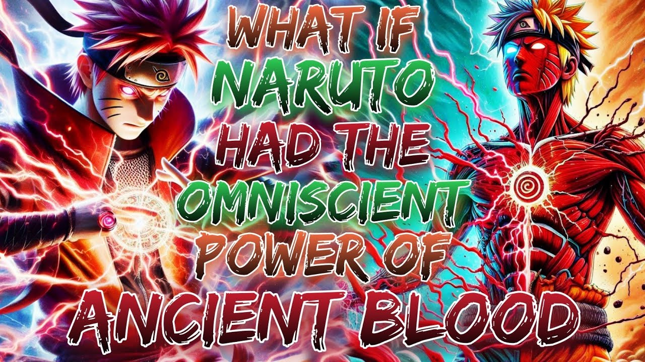 What If Naruto Had The Omniscient Power Of Ancient Blood
