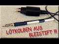 ✅ Aus einem Bleistift einen Lötkolben gemacht!!! Technik am Rande der Science Fiction! ✅