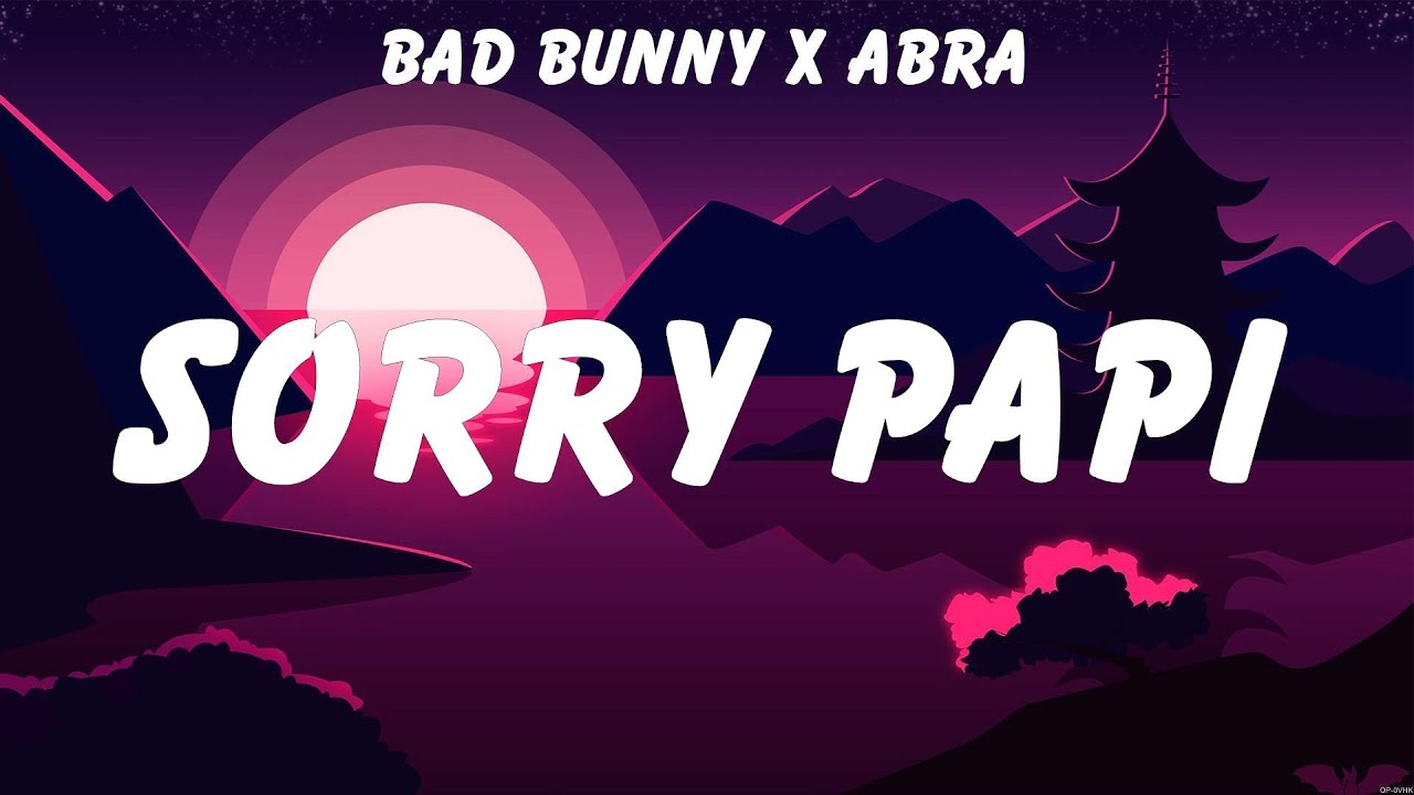 BAD BUNNY X ABRA SORRY PAPI Lyrics December Avenue Ron Henley Ft bad-bunny-x-abra-sorry-papi-lyrics-december-avenue-ron-henley-ft