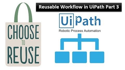 Re Use Work Flow Part 3 | UiPath