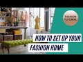 HOW TO SET UP YOUR FASHION HOME