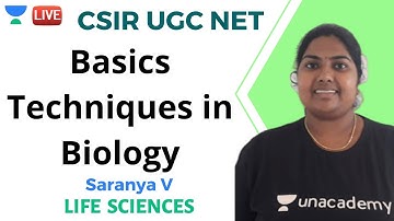 Basics Techniques in Biology | Life Sciences | Unacademy Live - CSIR UGC NET | Saranya V