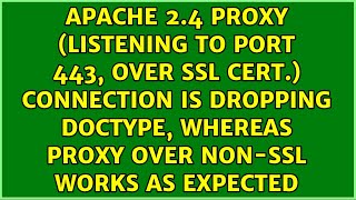 Apache 2.4 proxy (listening to port 443, over ssl cert.) connection is dropping doctype, whereas...