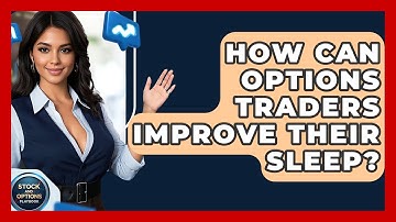 How Can Options Traders Improve Their Sleep? - Stock and Options Playbook