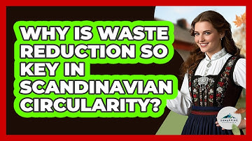 Why Is Waste Reduction So Key In Scandinavian Circularity? - Unmapping Scandinavia