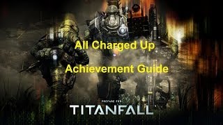 All Charged Up Achievement Guide (Titanfall)