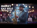 🎶Smoky sax blues Jazz 💞Smooth Saxophone and piano for Quiet Evenings