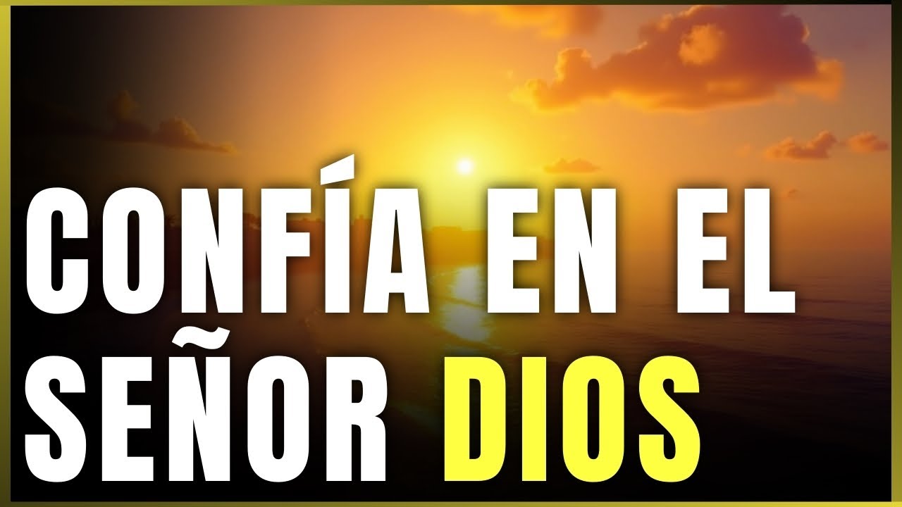 Confía En El Señor | DIOS TIENE UN PLAN PERFECTO PARA TI HOY - YouTube